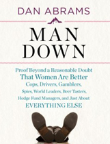       Man Down: Proof Beyond A Reasonable Doubt That Women Are Better Cops, Drivers, Gamblers, Spies, World Leaders, Beer Tasters, Hedge Fund Managers, And Just About Everything Else 